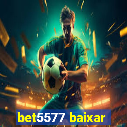 bet5577 baixar