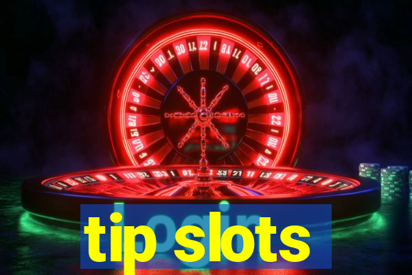 tip slots