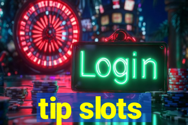 tip slots