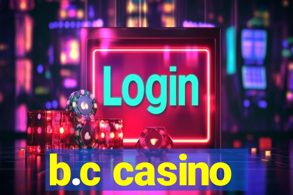 b.c casino