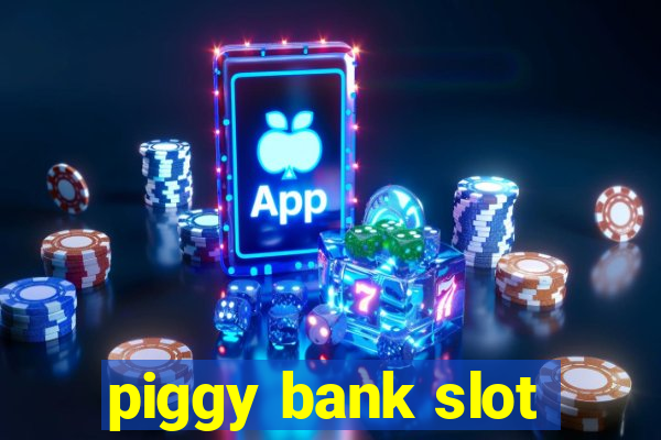 piggy bank slot