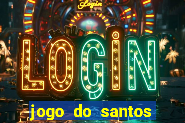 jogo do santos onde assistir