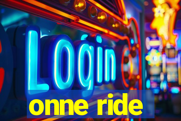 onne ride