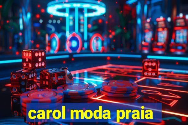 carol moda praia