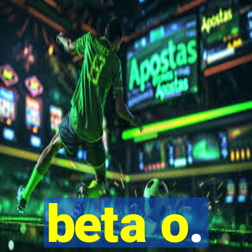 beta o.