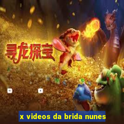 x videos da brida nunes