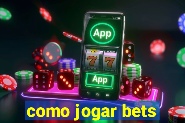 como jogar bets