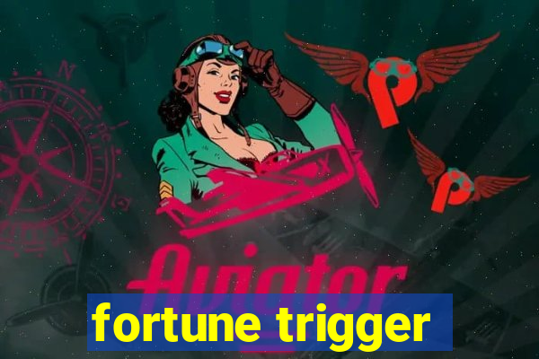 fortune trigger