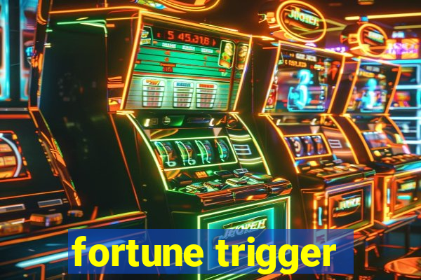 fortune trigger