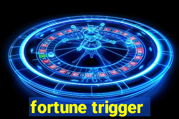 fortune trigger