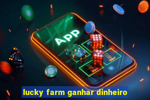 lucky farm ganhar dinheiro