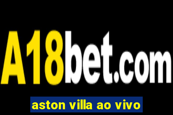 aston villa ao vivo