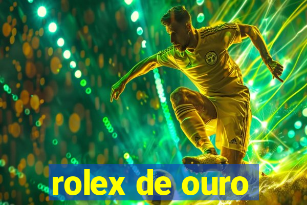 rolex de ouro