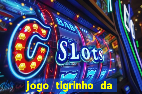 jogo tigrinho da dinheiro mesmo