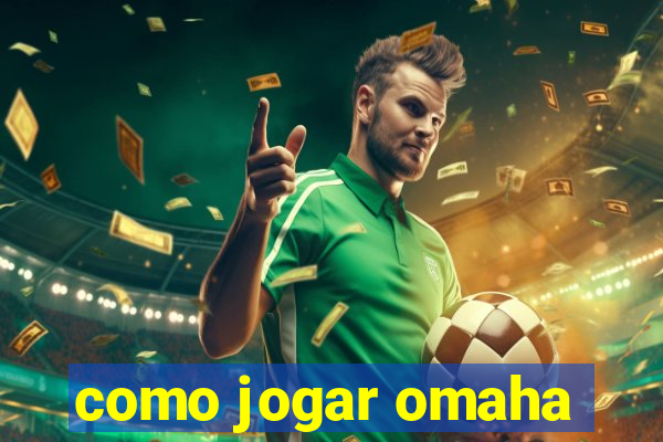 como jogar omaha