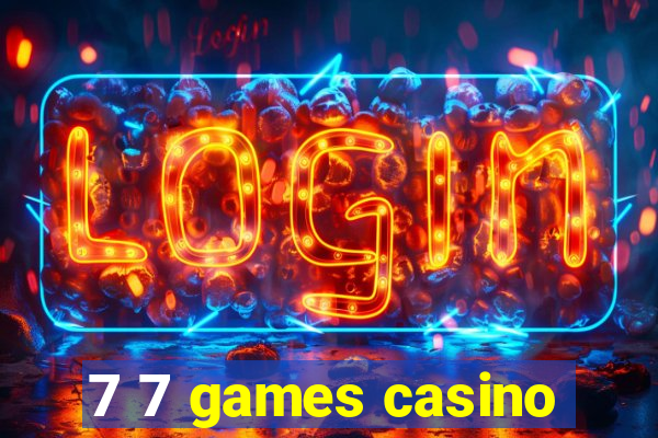 7 7 games casino