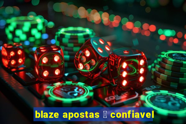 blaze apostas 茅 confiavel