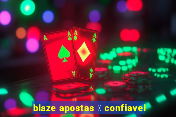 blaze apostas 茅 confiavel