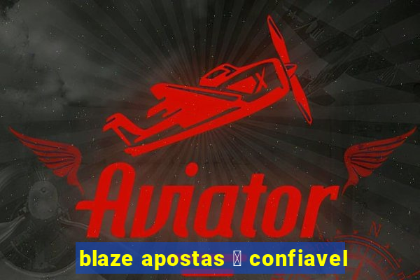 blaze apostas 茅 confiavel