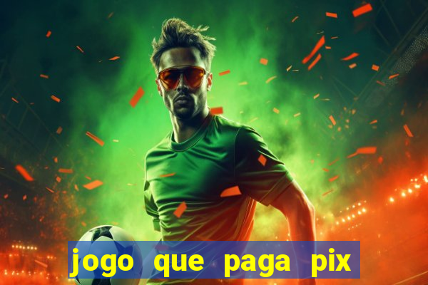 jogo que paga pix na hora