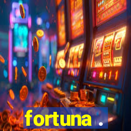 fortuna .