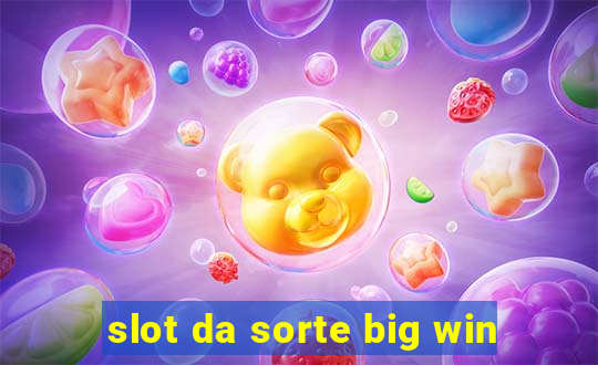 slot da sorte big win