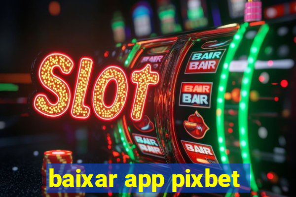 baixar app pixbet