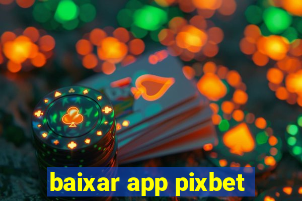 baixar app pixbet