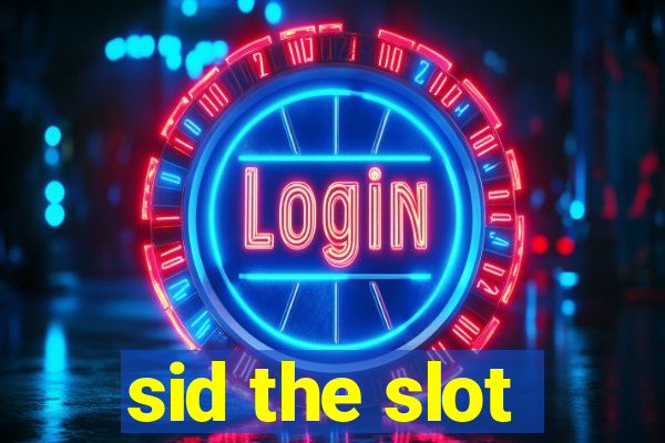 sid the slot