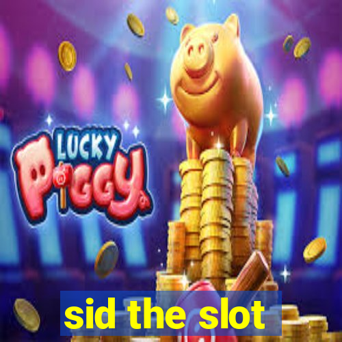 sid the slot