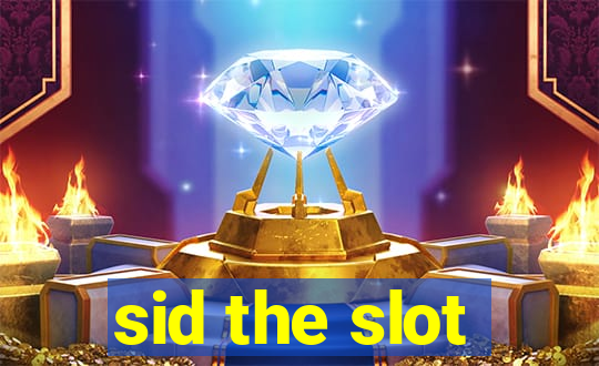 sid the slot