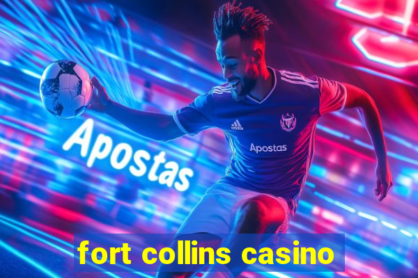 fort collins casino