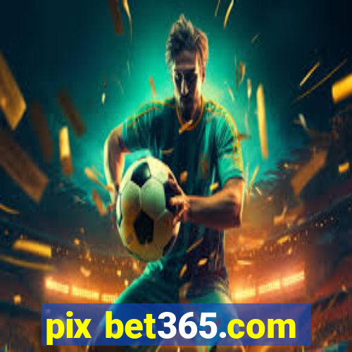 pix bet365.com