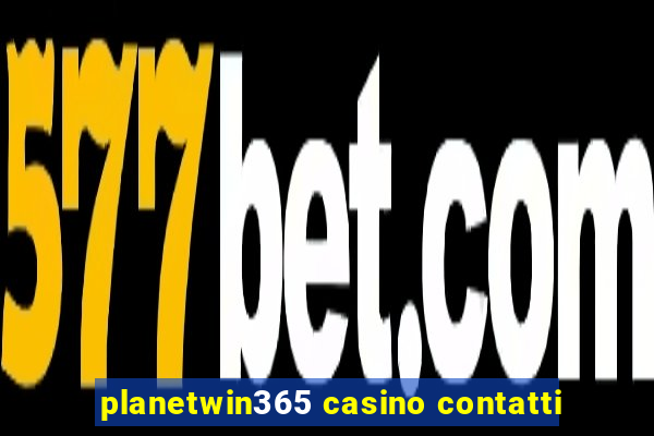 planetwin365 casino contatti