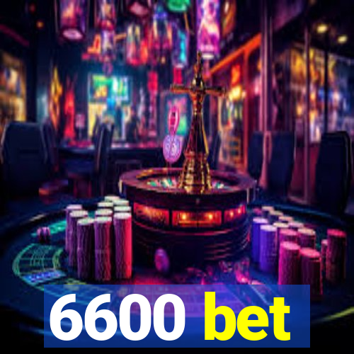 6600 bet