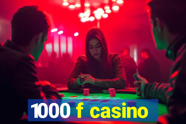 1000 f casino