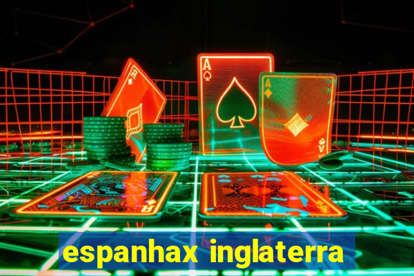 espanhax inglaterra