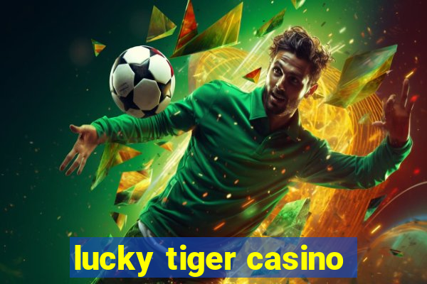 lucky tiger casino