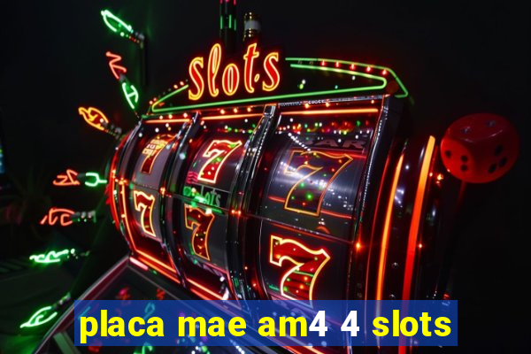 placa mae am4 4 slots