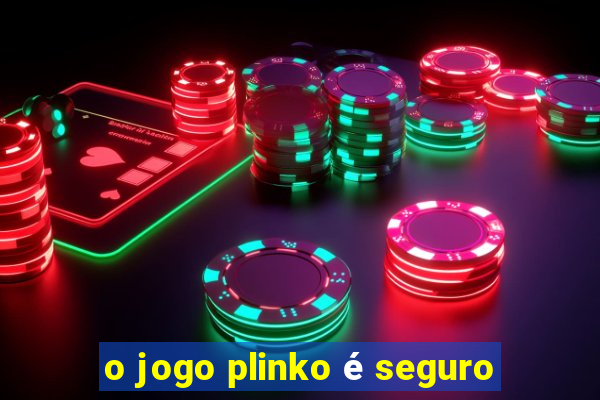 o jogo plinko é seguro