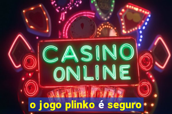 o jogo plinko é seguro