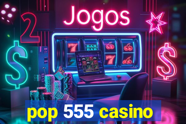 pop 555 casino