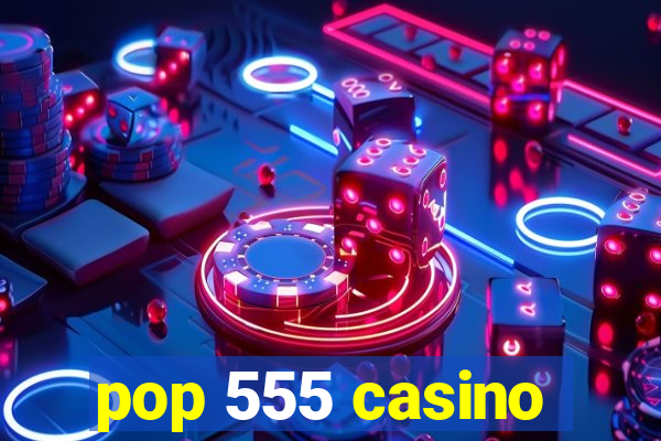 pop 555 casino