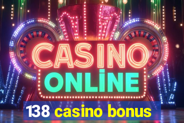 138 casino bonus