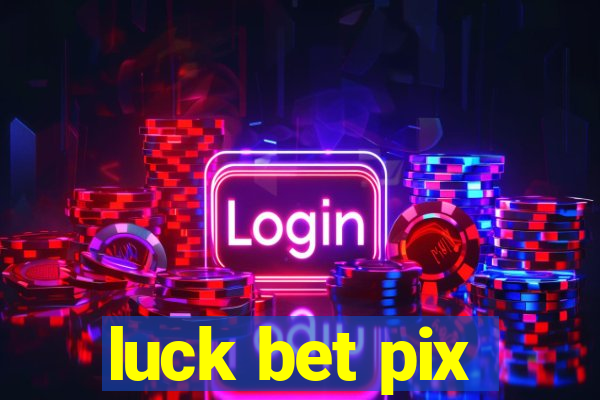 luck bet pix