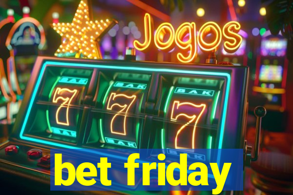 bet friday