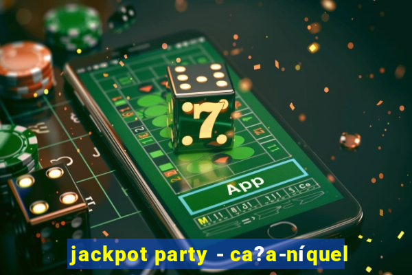 jackpot party - ca?a-níquel