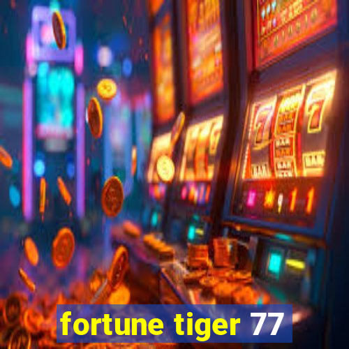 fortune tiger 77