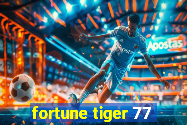 fortune tiger 77