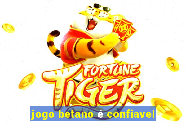 jogo betano é confiavel